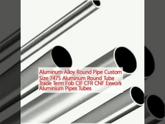 Pipe ronde en alliage d'aluminium Taille personnalisée 7475 Tubes ronds en aluminium Définition commerciale FOB CIF CFR CNF Exwork Tubes en aluminium Tubes